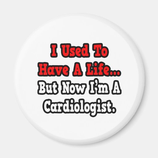 I Used to Have a Life...Cardiologist Refrigerator Magnets