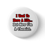 I Used to Have a Life...Chemist buttons