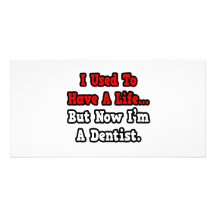 I Used to Have a Life...Dentist Customised Photo Card
