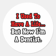 I Used to Have a Life...Dentist Stickers