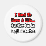 I Used to Have a Life...English Teacher Magnet