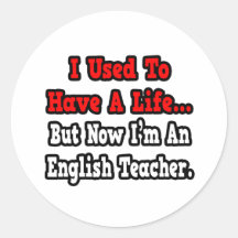 I Used to Have a Life...English Teacher Round Sticker