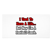 I Used to Have a Life...Football Coach Photo Card Template