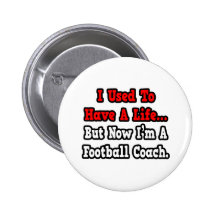 I Used to Have a Life...Football Coach Pins