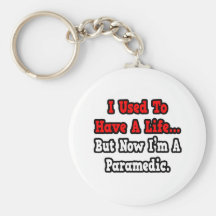 I Used to Have a Life...Paramedic Key Chain