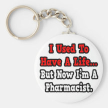 I Used to Have a Life...Pharmacist Keychains
