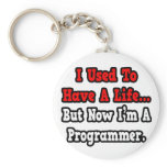 I Used to Have a Life...Programmer keychains