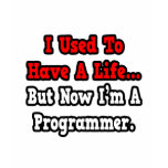 I Used to Have a Life...Programmer t-shirts