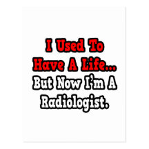 I Used to Have a Life...Radiologist Postcards