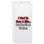 I Used to Have a Life...Teacher