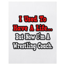 I Used to Have a Life...Wrestling Coach
