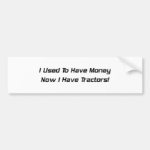 I Used To Have Money Now I Have Tractors Bumper Stickers