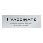 I vaccinate, so you can come over with little r... business cards