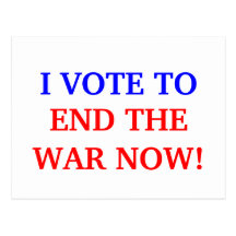 I VOTE TO, END THE WAR NOW! POST CARD