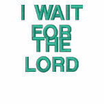 I WAIT FOR THE LORD AND HIS WORD DO I HOPE SHIRT embroidered shirts