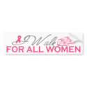 I Walk For All Women (Pink Ribbon) bumper stickers
