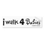 i walk for babies Bumper Sticker bumper stickers