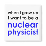 I wanna be a nuclear physicist fridge magnets