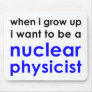 I wanna be a nuclear physicist mouse mat