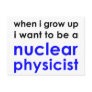 I wanna be a nuclear physicist postcard