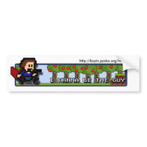I Wanna be the Guy - The Bumper Sticker!