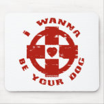 I WANNA BE YOUR DOG MOUSE PADS