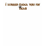 I Wanna Check YOU for Ticks t-shirts