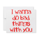 I Wanna do Bad Things With You invitations