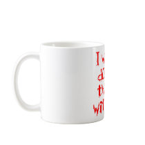 I Wanna do Bad Things With You Coffee Mug