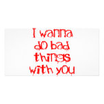 I Wanna do Bad Things With You photo cards