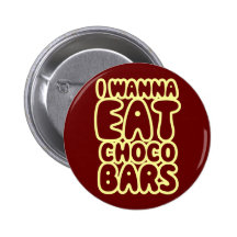 I Wanna Eat Choco Bars Pins