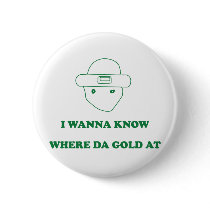 I Wanna Know Where Da Gold At