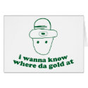 i wanna know where da gold at cards