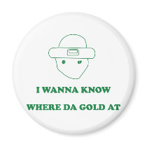 I Wanna Know Where Da Gold At