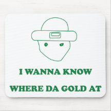 I Wanna Know Where Da Gold At Mouse Mat