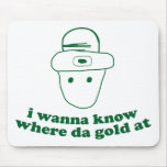 i wanna know where da gold at mousepads