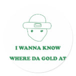I Wanna Know Where Da Gold At stickers