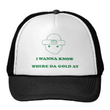 I Wanna Know Where Da Gold At Trucker Hat