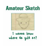 I Wanna Know Where Da Gold At? t-shirts