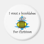 I want a bumblebee for Christmas Fridge Magnets