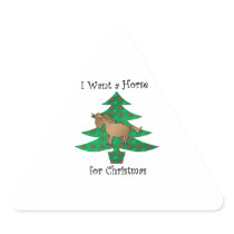I want a horse for christmas triangle stickers