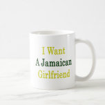 I Want A Jamaican Girlfriend Mug