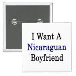 I Want A Nicaraguan Boyfriend Buttons