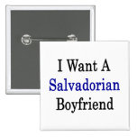 I Want A Salvadorian Boyfriend Pins