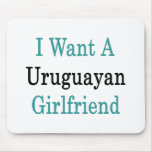 I Want A Uruguayan Girlfriend Mouse Pads