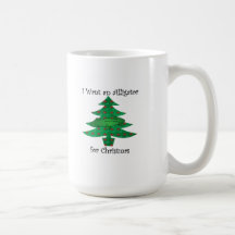 I want an alligator for christmas coffee mugs