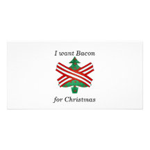 I want bacon for christmas personalized photo card