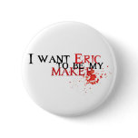 I want Eric to be my maker - button