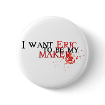 I want Eric to be my maker - button