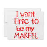 I Want Eric to be My MAKER invitations